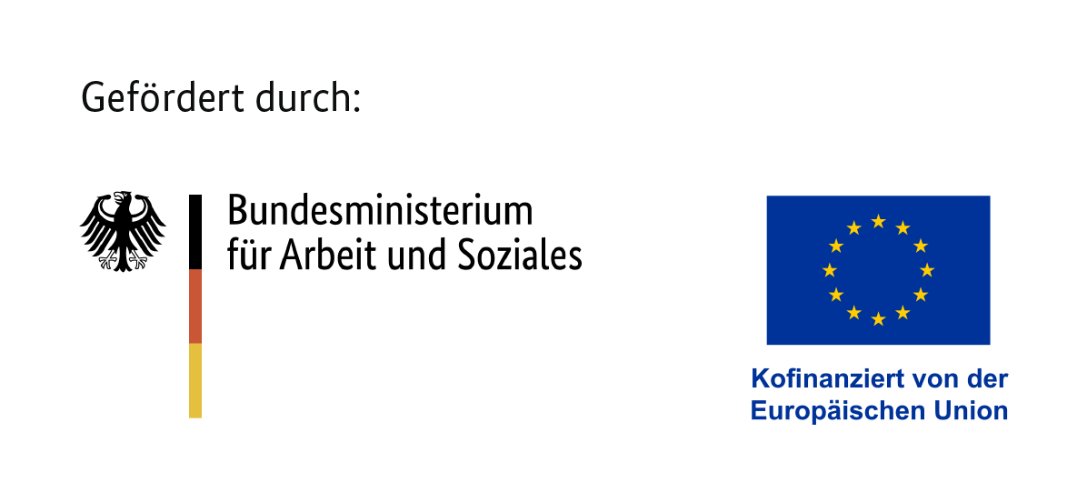 Gefördert durch das Bundesministerium für Arbeit und Soziales. Kofinanziert von der EU
